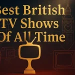 35 تا از بهترین سریال های بریتانیایی در تاریخ تلویزیون 35 تا از بهترین سریال های بریتانیایی در تاریخ تلویزیون